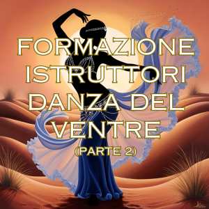 Formazione Istruttori Danza Orientale (Parte 2)
